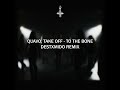 Quavo, Takeoff - to the bone [destxmido remix]