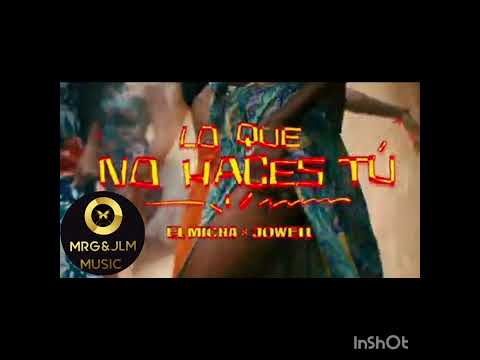 LO QUE NO HACES TÚ  - ( EL MICHA FT JOWELL )  @MRGJLMUSIC2