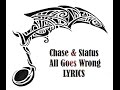 Chase & Status - All Goes Wrong LYRICS