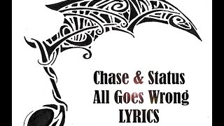 Chase &amp; Status - All Goes Wrong LYRICS