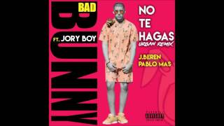 Bad Bunny x Jory Boy - No Te Hagas (J Beren & Pablo Mas Urban Remix)