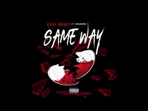 Kaay Money-Same Way ft.Brandon (official lyrics)