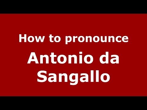 How to pronounce Antonio da Sangallo (Italian/Italy) - PronounceNames.com