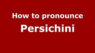 How to pronounce Persichini