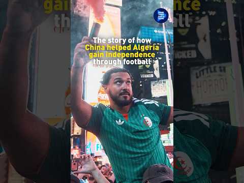 The story of how China helped Algeria gain independence through football