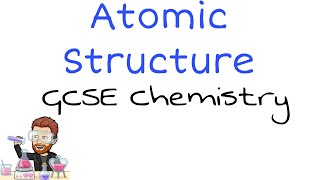 Atomic Structure Mastery | GCSE Chemistry Essentials