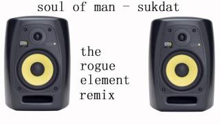 soul of man - sukdat  ( the rogue element remix)