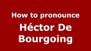 How to pronounce Héctor De Bourgoing