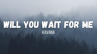 Kavana - Will You Wait For Me | Lyrics