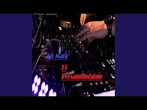 Dj Air Mata Di Hari Persandinganmu