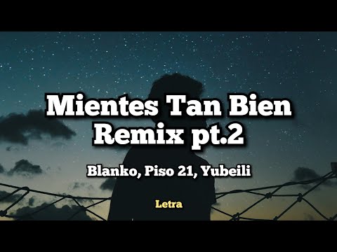 Mientes Tan Bien Remix - Blanko, Piso 21, Yubeili (Letra)