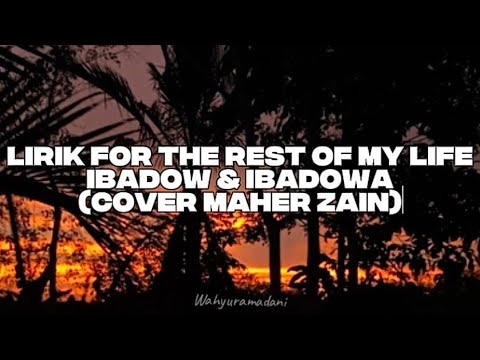 Lirik For the rest of my life - Ibadow & Ibadowa (Cover Maher Zain)