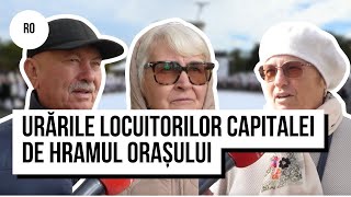 „Să înflorească și să strălucească“. Urările locuitorilor capitalei de Hramul Orașului