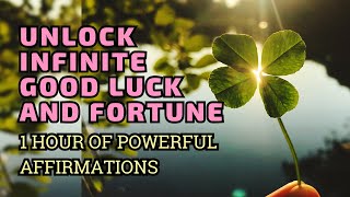 Unlock Infinite Luck & Fortune | 1 Hour of Powerful Affirmations