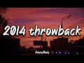 2014 Throwback Vibes Nostalgia Playlist 2014 Summer Mix