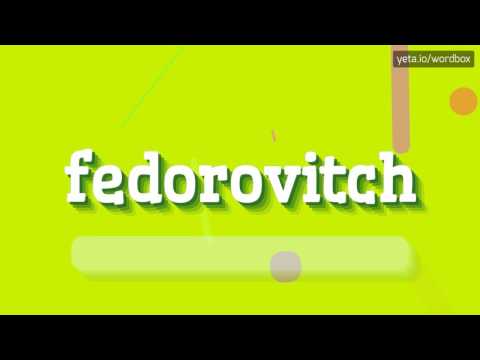 FEDOROVITCH - HOW TO PRONOUNCE IT!?