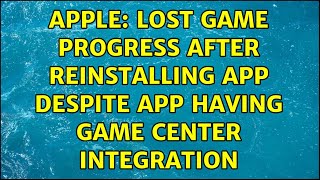 Apple: Lost game progress after reinstalling app despite app having Game Center integration