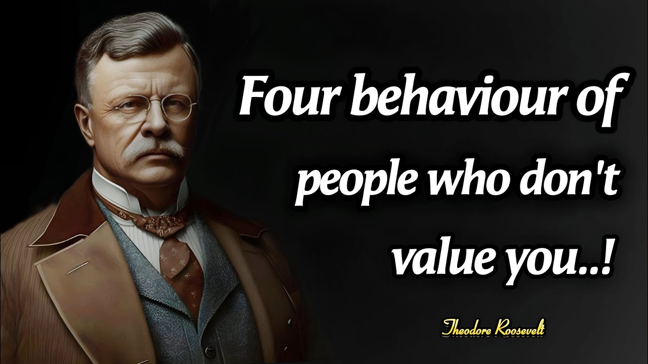 4 Behaviours Of Someone Who Don't Value You | President Theodore Roosevelt Quotes on  Leadership