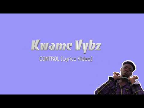 Kwame Vybz - Control (Lyrics Video)
