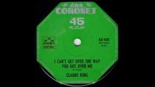 Claude King - I Can't Get Over The Way You Got Over Me (Original Mono 45)