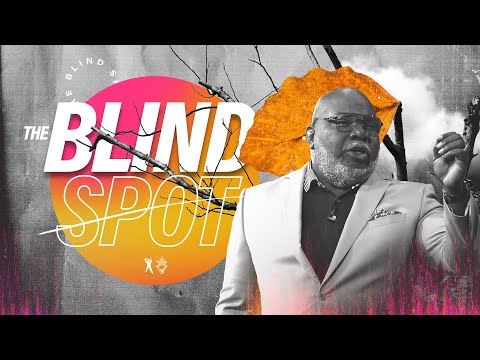 The Blind Spot - Bishop T.D. Jakes [August 18, 2019]