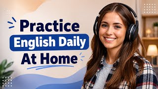 Improve Your ENGLISH Skills At Home With Daily Listening Practice!