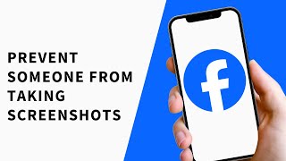 How to Prevent Someone From Taking Screenshots on Facebook (2025) - Easy Fix