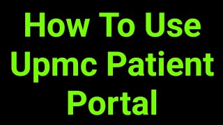 How To Use Upmc Patient Portal