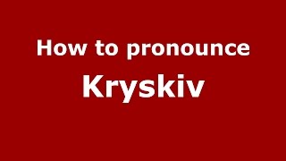 How to pronounce Kryskiv