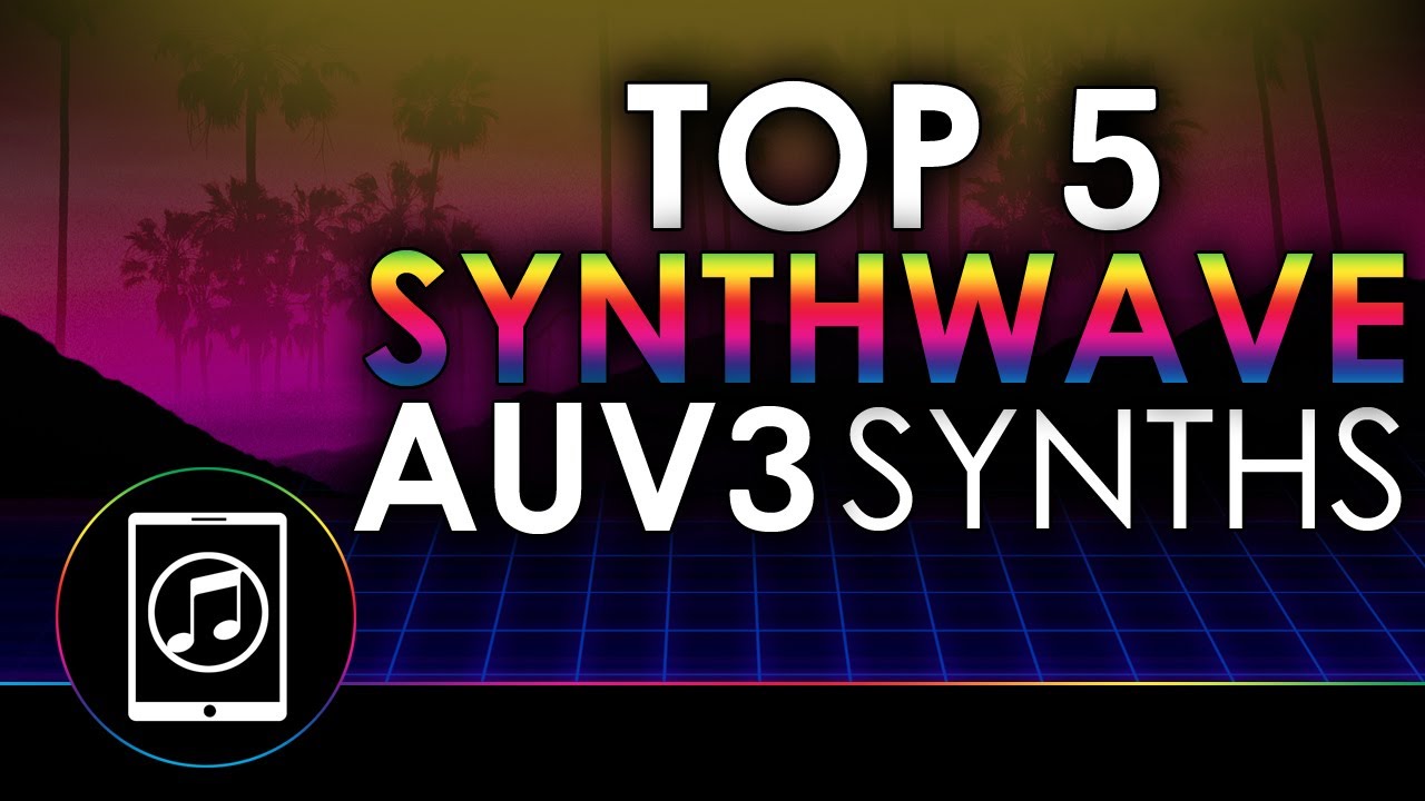 Top 5 Best Synthwave AUv3 Synths With Demos