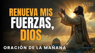 Oración Poderosa de la Mañana: Dios Renueva y Restaura tus Fuerzas #oracióndelamañana