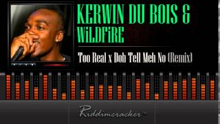 Kerwin Du Bois & Wildfire - Too Real x Doh Tell Meh No (Remix)