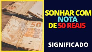 Sonhar com Nota de 50 Reais - Saiba agora o significado