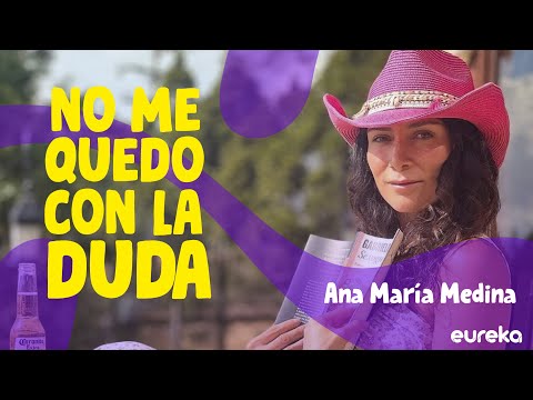 No me quedo con la duda: Ana María Medina