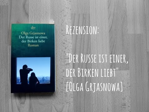 REZENSION: "Der Russe ist einer, der Birken liebt" [Olga Grjasnowa]