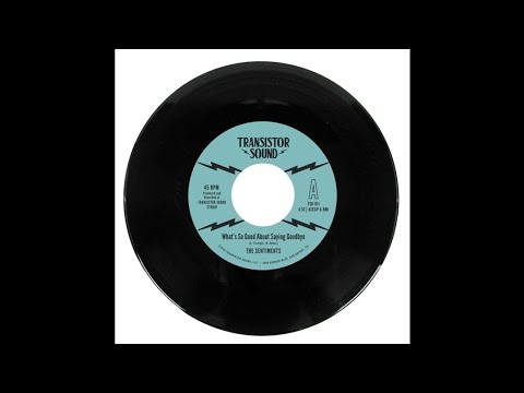 The Sentiments "What's So Good About Saying Goodbye"