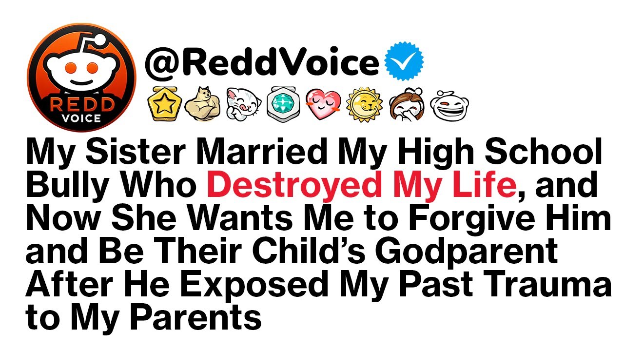 My Sister Married My High School Bully Who Destroyed My Life, and Now She Wants Me to...