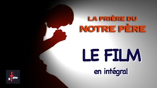 LA PRIÈRE DU "NOTRE PÈRE" - le film