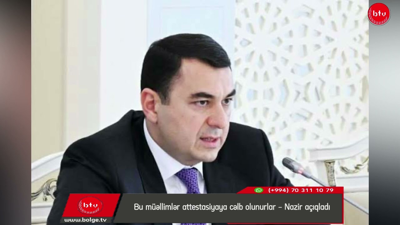 Bu müəllimlər attestasiyaya cəlb olunurlar - Nazir açıqladı