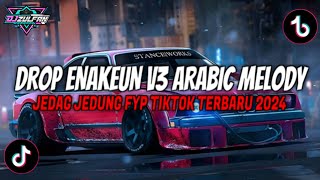 Download lagu DROP ENAKEUN V3 ARABIC MELODY JEDAG JEDUNG VIRAL FYP TIKTOK TERBARU 2024 mp3