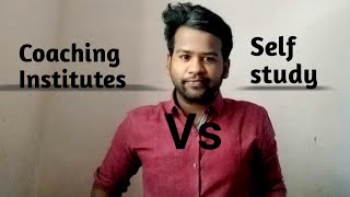 Coaching institutes Vs Self study | Which is best ???