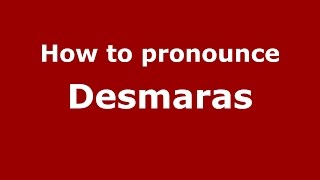 How to pronounce Desmaras