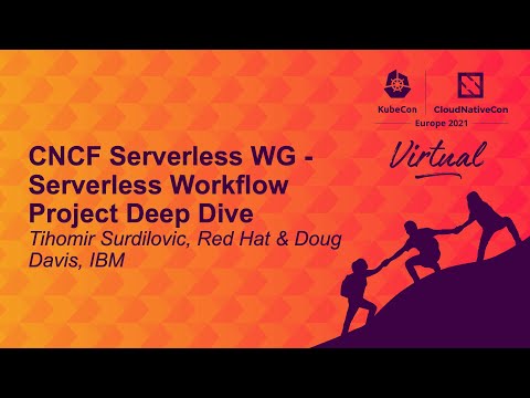 CNCF Serverless WG - Serverless Workflow Project Deep Dive - Tihomir Surdilovic & Doug Davis