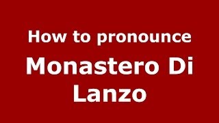 How to pronounce Monastero Di Lanzo