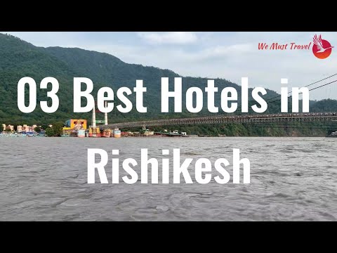 Best 03 Hotels in Rishikesh town | Hotels near Ganga River | Hotels with River views in Rishikesh