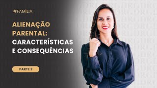 Alienação parental: Características e Consequências – Parte 2