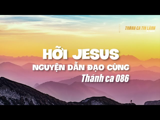 THÁNH CA 086 | HỠI GIÊ XU NGUYỆN DẪN ĐẠO CÙNG | KARAOKE THÁNH CA TIN LÀNH