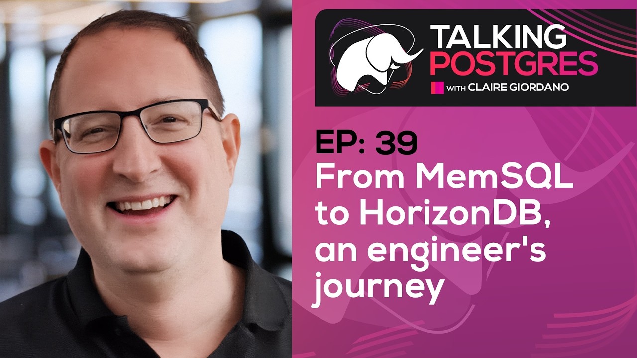 From MemSQL to HorizonDB, an engineer's journey with Adam Prout | Talking Postgres Ep39