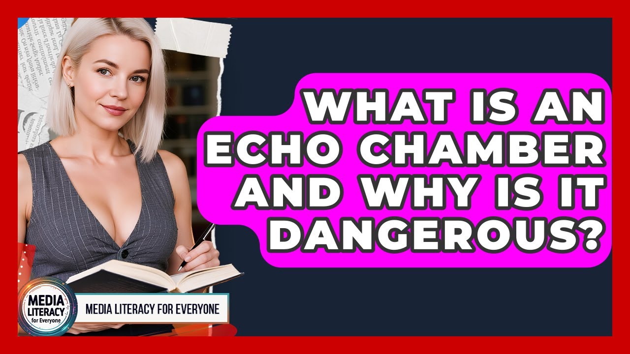 What Is An Echo Chamber And Why Is It Dangerous? - Media Literacy For Everyone
