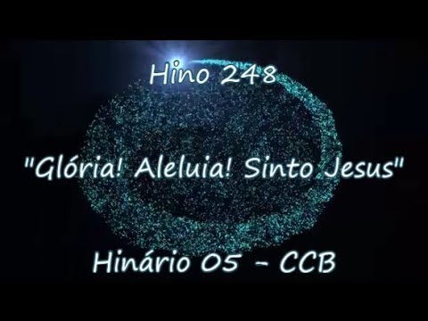 Hino 248 - Glória! Aleluia! Sinto Jesus - H05 CCB